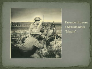Fazendo tiro com a Metralhadora “Maxim”
