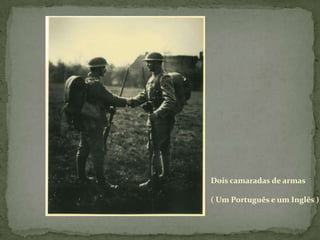 Dois camaradas de armas( Um Português e um Inglês )