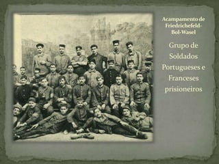Acampamento de Friedrichefeld-Bol-WaselGrupo de Soldados Portugueses e Franceses prisioneiros 