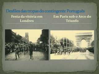 Festa da vitória em LondresDesfiles das tropas do contingente PortuguêsEm Paris sob o Arco do Triunfo