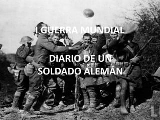 I GUERRA MUNDIAL DIARIO DE UN SOLDADO ALEMÁN 