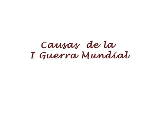 Causas  de la  I Guerra Mundial 