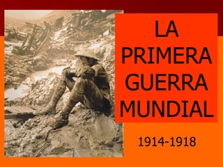 LA PRIMERAGUERRA MUNDIAL 1914-1918 
