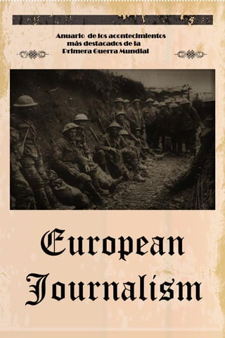 European
Journalism
Anuario de los acontecimientos
más destacados de la
Primera Guerra Mundial
 