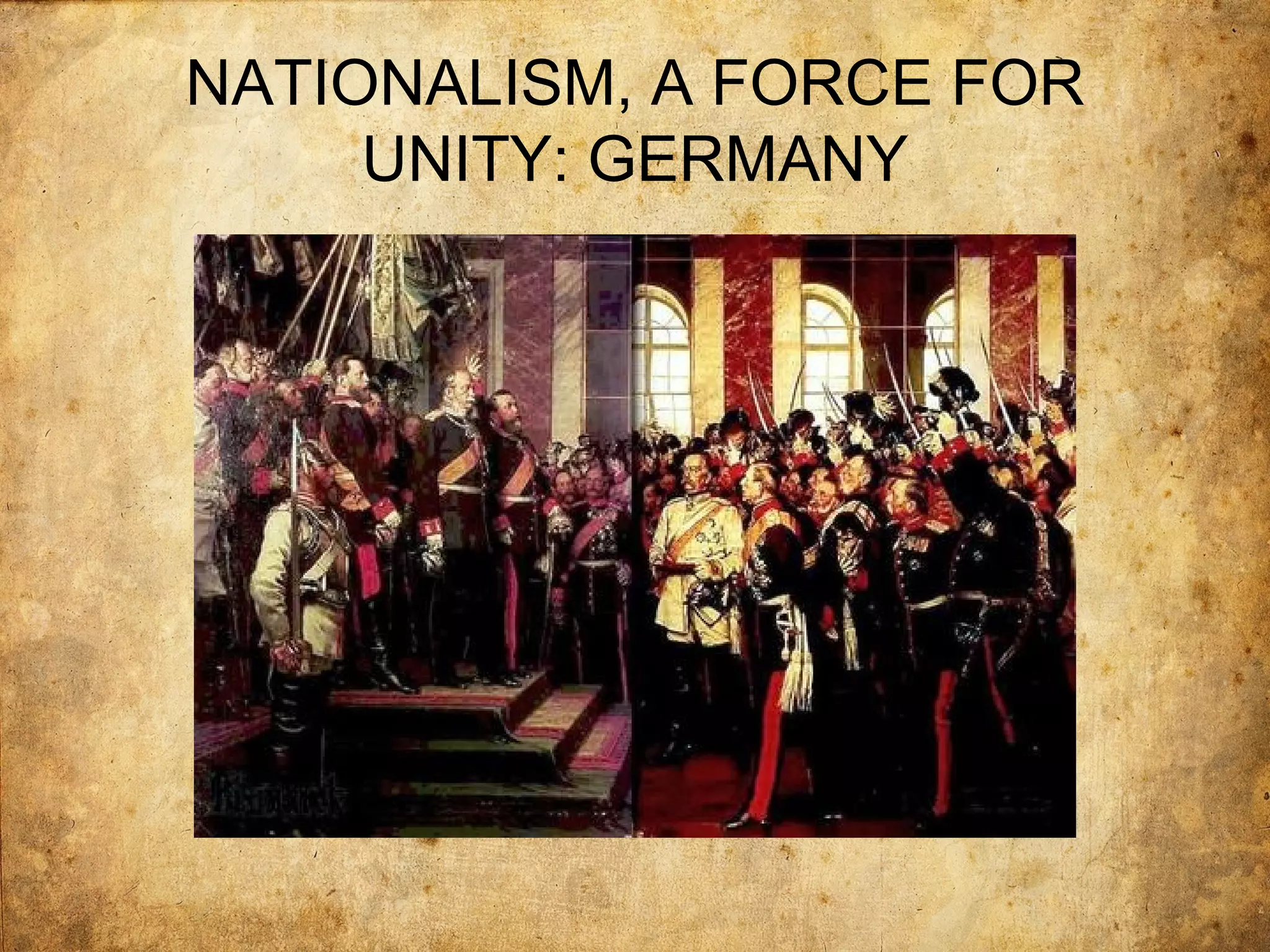 NATIONALISM, A FORCE FOR
     UNITY: GERMANY
 