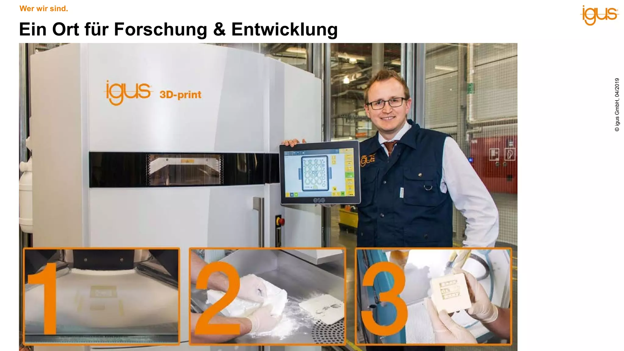 Ein Ort für Forschung & Entwicklung
Wer wir sind.
©igusGmbH,04/2019
 