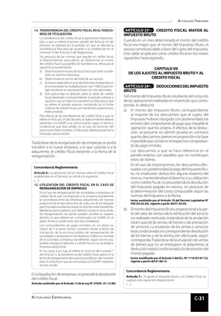 Actualidad Tributaria
Actualidad Empresarial
C-31
14.	TRANSFERENCIA DEL CREDITO FISCAL EN EL FIDEICO-
MISO DE TITULIZACION
	 La transferencia del crédito fiscal al patrimonio fideicome-
tido, a que se refiere el primer párrafo del Artículo 24 del
Decreto, se realizará en el período en que se efectúe la
transferencia fiduciaria de acuerdo a lo establecido en el
numeral 19 del Artículo 5 del Reglamento.
	 Sin perjuicio de las normas que regulan el crédito fiscal,
el fideicomitente, para efecto de determinar el monto
del crédito fiscal susceptible de transferencia, efectuará el
siguiente procedimiento:
a)	 Determinará el monto de los activos que serán transfe-
ridos en dominio fiduciario.
b)	 Determinará el monto del total de sus activos.
c)	 El monto obtenido en a) se dividirá entre el obtenido en
b)yelresultadosemultiplicaráporcien(100).Elporcen-
taje resultante se expresará hasta con dos decimales.
d)	 Este porcentaje se aplicará sobre el saldo de crédito
fiscal declarado correspondiente al período anterior a
aquél en que se realice la transferencia fiduciaria a que
se refiere el párrafo anterior, resultando así el límite
máximo de crédito fiscal a ser transferido al patrimonio
fideicometido.
	 Para efecto de las transferencias de crédito fiscal a que se
refiere el Artículo 24 del Decreto, el fideicomitente deberá
presentar a la SUNAT una comunicación según la forma y
condiciones que ésta señale; en el caso de extinción del
patrimonio fideicometido, el fiduciario deberá presentar la
indicada comunicación.
Tratándose de la reorganización de empresas se podrá
transferir a la nueva empresa, a la que subsiste o a la
adquirente, el crédito fiscal existente a la fecha de la
reorganización.
Concordancia Reglamentaria:
Artículo 6.- La aplicación de las normas sobre el Crédito Fiscal
establecidas en el Decreto, se ceñirá a lo siguiente:
(…)
12.	UTILIZACION DEL CREDITO FISCAL EN EL CASO DE
REORGANIZACION DE EMPRESAS
	 En el caso de reorganización de sociedades o empresas, el
crédito fiscal que corresponda a la empresa transferente
se prorrateará entre las empresas adquirentes, de manera
proporcional al valor del activo de cada uno de los bloques
patrimonialesresultantesrespectoelactivototaltransferido.
Mediante pacto expreso, que deberá constar en el acuerdo
de reorganización, las partes pueden acordar un reparto
distinto, lo que deberá ser comunicado a la SUNAT, en el
plazo, forma y condiciones que ésta establezca.
	 Los comprobantes de pago emitidos en un plazo no
mayor de 4 (cuatro) meses, contados desde la fecha de
inscripción de la escritura pública de reorganización de
sociedades o empresas en los Registros Públicos a nombre
de la sociedad o empresa transferente, según sea el caso,
podrán otorgar el derecho a crédito fiscal a la sociedad o
empresa adquirente.
	 En los casos a los que se refiere el inciso b) del numeral 7
del Artículo 2, la transferencia del crédito fiscal opera en la
fecha de otorgamiento de la escritura pública o de no existir
ésta, en la fecha en que se comunique a la SUNAT mediante
escrito simple.
Enlaliquidacióndeempresas,noprocedeladevolución
del crédito fiscal.
Artículo sustituido por el Artículo 12 de la Ley Nº 27039 (31.12.98).
Artículo 25º.- 	 CREDITO FISCAL MAYOR AL
IMPUESTO BRUTO
Cuando en un mes determinado el monto del crédito
fiscal sea mayor que el monto del Impuesto Bruto, el
excesoconstituirásaldoafavordelsujetodelImpuesto.
Este saldo se aplicará como crédito fiscal en los meses
siguientes hasta agotarlo.
CAPITULO VII
DE LOS AJUSTES AL IMPUESTO BRUTOY AL
CREDITO FISCAL
Artículo 26º.- 	 DEDUCCIONESDELIMPUESTO
BRUTO 
Del monto del Impuesto Bruto resultante del conjunto
de las operaciones realizadas en el período que corres-
ponda, se deducirá:
a)	 El monto del Impuesto Bruto correspondiente
al importe de los descuentos que el sujeto del
Impuesto hubiere otorgado con posterioridad a la
emisióndelcomprobantedepagoquerespaldela
operación que los origina. A efectos de la deduc-
ción, se presume sin admitir prueba en contrario
quelosdescuentosoperanenproporciónalabase
imponiblequeconsteenelrespectivocomproban-
te de pago emitido.
	 Los descuentos a que se hace referencia en el
párrafo anterior, son aquellos que no constituyan
retiro de bienes.
	 En el caso de importaciones, los descuentos efec-
tuadosconposterioridadalpagodelImpuestoBru-
to, no implicarán deducción alguna respecto del
mismo, manteniéndose el derecho a su utilización
como crédito fiscal; no procediendo la devolución
del Impuesto pagado en exceso, sin perjuicio de
la determinación del costo computable según las
normas del Impuesto a la Renta.
Inciso sustituido por el Artículo 10 del Decreto Legislativo N°
950 (03.02.04), vigente a partir del 01.03.04.
b)	 ElmontodelImpuestoBruto,proporcionalalapar-
tedelvalordeventaodelaretribucióndelservicio
no realizado restituida, tratándose de la anulación
total o parcial de ventas de bienes o de prestación
de servicios. La anulación de las ventas o servicios
estácondicionadaalacorrespondientedevolución
de los bienes y de la retribución efectuada, según
corresponda.Tratándosedelaanulacióndeventas
de bienes que no se entregaron al adquirente, la
deducciónestarácondicionadaaladevolucióndel
monto pagado.
Inciso modificado por el Artículo 5 del D.L. Nº 1116 (07.07.12),
vigente a partir del 01.08.12.
Concordancia Reglamentaria:
Artículo 7.-  El ajuste al Impuesto Bruto y al Crédito Fiscal, se
sujetará a las siguientes disposiciones:
(…)
 