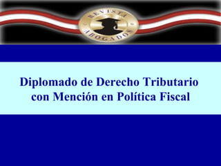 Diplomado de Derecho Tributario  con Mención en Política Fiscal 