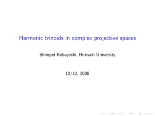 Harmonic trinoids in complex projective spaces

        Shimpei Kobayashi, Hirosaki University



                     12/12, 2008
 