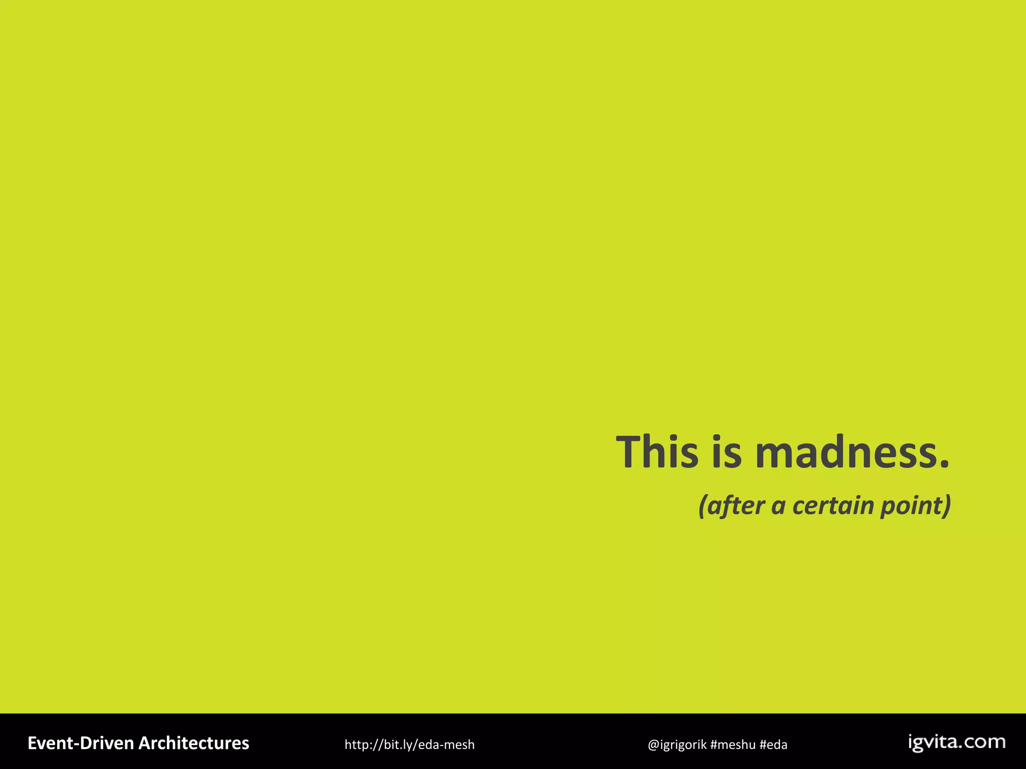 Event Driven Architecture - MeshU - Ilya Grigorik