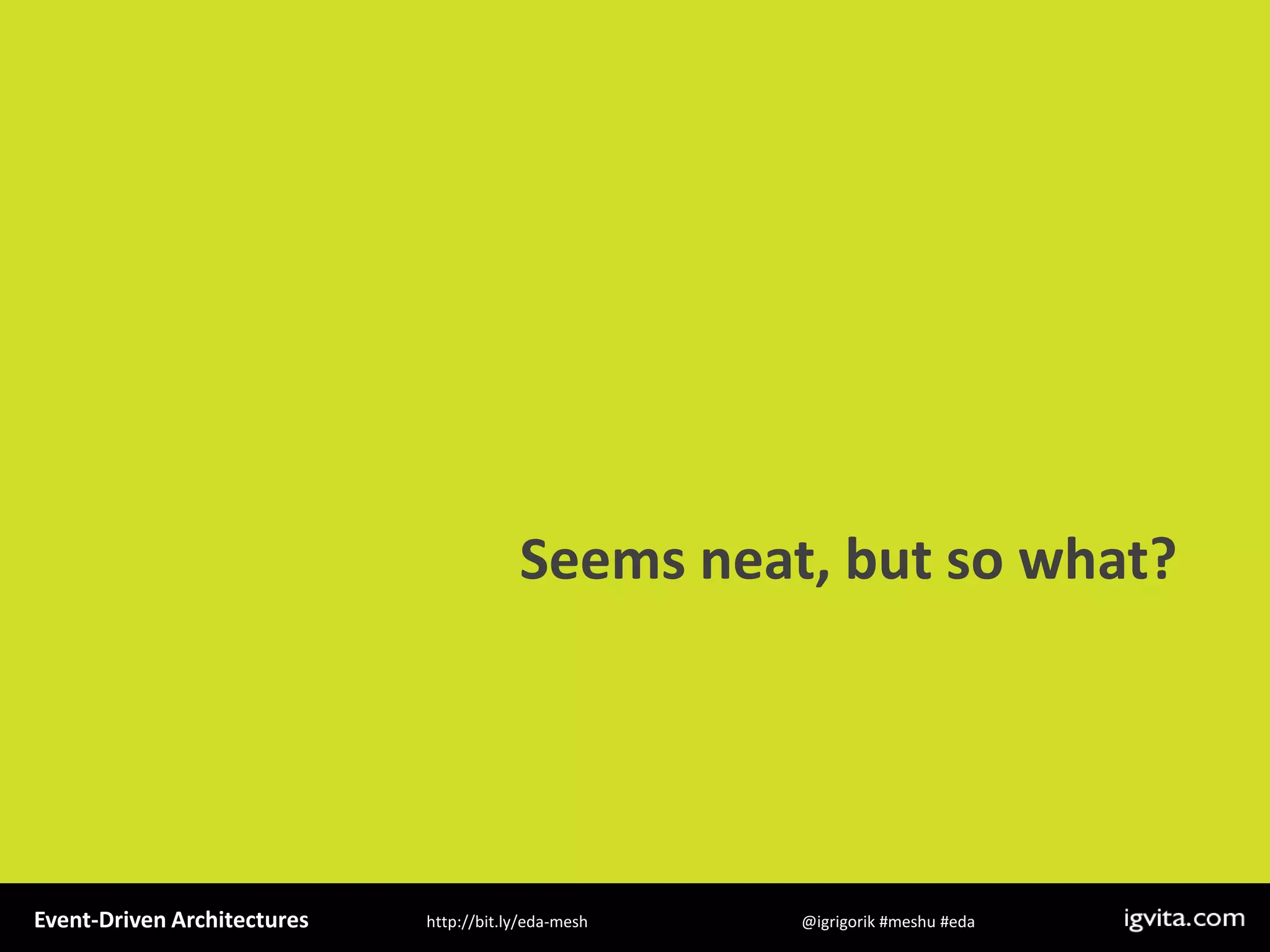 Event Driven Architecture - MeshU - Ilya Grigorik