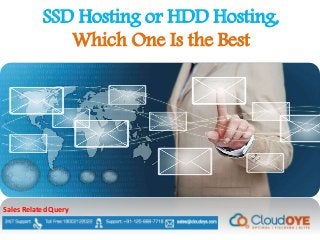 SSD Hosting or HDD Hosting,
Which One Is the Best
Sales Related Query
 