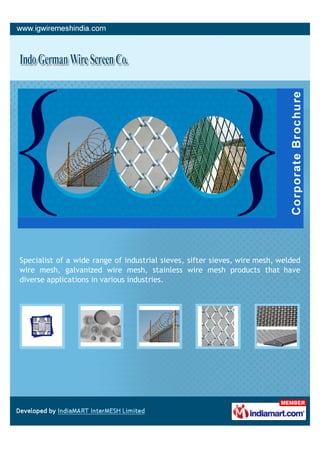 Specialist of a wide range of industrial sieves, sifter sieves, wire mesh, welded
wire mesh, galvanized wire mesh, stainless wire mesh products that have
diverse applications in various industries.
 
