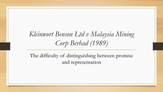 Kleinwort Benson Ltd v Malaysia Mining
Corp Berhad (1989)
The difficulty of distinguishing between promise
and representation
 