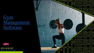 Gym
Management
Software
WITH IGYM SOFT
https://igymsoft.com/
 