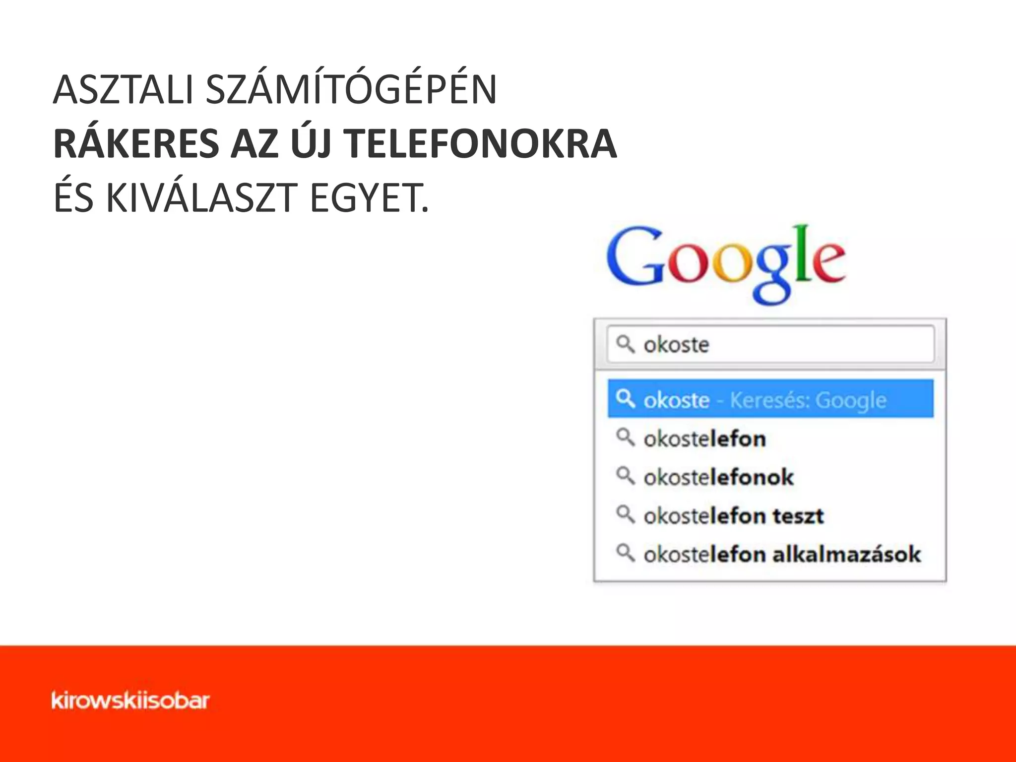 ASZTALI SZÁMÍTÓGÉPÉN
RÁKERES AZ ÚJ TELEFONOKRA
ÉS KIVÁLASZT EGYET.

 