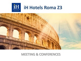 iH Hotels Roma Z3
MEETING & CONFERENCES
 