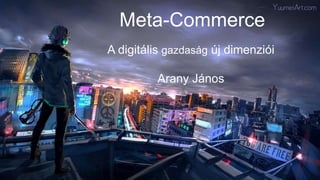 Metacommerce - Internet Hungary 2022 - Arany János