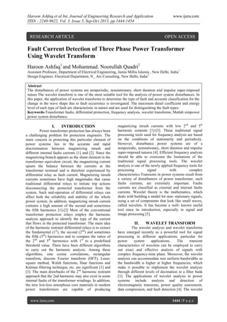 Haroon Ashfaq et al Int. Journal of Engineering Research and Application
ISSN : 2248-9622, Vol. 3, Issue 5, Sep-Oct 2013, pp.1444-1454

RESEARCH ARTICLE

www.ijera.com

OPEN ACCESS

Fault Current Detection of Three Phase Power Transformer
Using Wavelet Transform
Haroon Ashfaq1 and Mohammad. Noorullah Quadri2
Assistant Professor, Department of Electrical Engineering, Jamia Millia Islamia , New Delhi, India1
Design Engineer, Electrical Department, N_ Arc Consulting, New Delhi, India2
Abstract
The disturbances of power systems are nonperiodic, nonstationary, short duration and impulse super-imposed
nature.The wavelet transform is one of the most suitable tool for the analysis of power system disturbances. In
this paper, the application of wavelet transforms to determine the type of fault and accurate classification for the
change in the wave shape due to fault occurrence is investigated. The maximum detail coefficient and energy
level of each type of fault are characteristic in nature and are used for distinguishing the fault types.
Keywords-Transformer faults, differential protection, frequency analysis, wavelet transforms, Matlab simpower
power system disturbance.

I.

INTRODUCTION

Power transformer protection has always been
a challenging problem for protection engineers. The
main concern in protecting this particular element of
power systems lies in the accurate and rapid
discrimination between magnetizing inrush and
different internal faults currents [1] and [2]. Since the
magnetizing branch appears as the shunt element in the
transformer equivalent circuit, the magnetizing current
upsets the balance between the currents at the
transformer terminal and is therefore experienced by
differential relay as fault current. Magnetizing inrush
currents sometimes have high magnitudes that cause
traditional differential relays to initiate trip actions
disconnecting the protected transformer from the
system. Such mal-operation of differential relays can
affect both the reliability and stability of the whole
power system. In addition, magnetizing inrush current
contains a high amount of the second and sometimes
the fifth harmonics [1]-[2] Most of the conventional
transformer protection relays employ the harmonic
analysis approach to identify the type of the current
that flows in the protected transformer. The main idea
of the harmonic restraint differential relays is to extract
the fundamental (1st), the second (2nd) and sometimes
the fifth (5th) harmonics and to compare the ratios of
the 2nd and 5th harmonics with 1st to a predefined
threshold value. There have been different algorithms
to carry out the harmonic analysis. Among these
algorithms, sine cosine correlations, rectangular
transform, discrete Fourier transform (DFT), Leastsquare method, Walsh functions, Haar functions and
Kalman filtering technique, etc. are significant [1] and
[3]. The main drawbacks of the 2nd harmonic restraint
approach that the 2nd harmonic may also exist in some
internal faults of the transformer windings. In addition,
the new low-loss amorphous core materials in modern
power transformers are capable of producing
www.ijera.com

magnetizing inrush currents with low 2nd and 5th
harmonic contents [1]-[3]. These traditional signal
processing tools used for frequency analysis are based
on the conditions of stationarity and periodicity.
However, disturbance power systems are of a
nonperiodic, nonstationary, short duration and impulse
super-imposed natures [4]. Efficient frequency analysis
should be able to overcome the limitations of the
traditional signal processing tools. The wavelet
analysis is one of the newly applied frequency tools for
processing
signal
with
complex
characteristics.Transients in power systems result from
a variety of disturbances of power transformer, such
faults currents, are extremely important. Faults
currents are classified as external and internal faults
currents. Wavelet theory is the mathematics, which
deals with building a model for non- stationary signals,
using a set of components that look like small waves,
called wavelets. It has become a well- known useful
tool since its introduction, especially in signal and
image processing [5].

II.

WAVELET TRANSFORM

The wavelet analysis and wavelet transforms
have emerged recently as a powerful tool for signal
processing in different applications, particular for
power
system
applications.
The
transient
characteristics of wavelets can be employed to carry
out exact and effective analysis of signals with
complex frequency-time plane. Moreover, the wavelet
analysis can accommodate non uniform bandwidths as
the bandwidth is higher at higher frequencies, which
make it possible to implement the wavelet analysis
through different levels of decimation in a filter bank
[1]. The applications of wavelet analysis in power
systems include analysis and detection of
electromagnetic transients, power quality assessment,
data compression, and fault detection [4]. The wavelet
1444 | P a g e

 