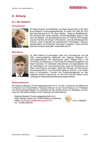 Szenarien in der Instandhaltung 4.0
Georg Güntner, Mark Markus 25 /29
© Projektkonsortium Instandhaltung 4.0 (2015)
Jene ExpertInnen, die sich online an der Einschätzung der Szenarien beteiligten, konnten –
wie in der folgenden Abbildung 2 gezeigt – ihre Einschätzung durch Positionierung eines
Schiebereglers bekanntgeben:
Abbildung 2: Quantitative Einschätzung von Szenarien in der Online-Umfrage
 