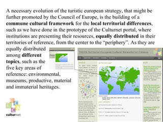 A necessary evolution of the turistic european strategy, that might be
further promoted by the Council of Europe, is the b...