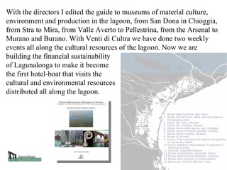 With the directors I edited the guide to museums of material culture,
environment and production in the lagoon, from San D...