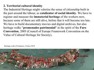 2. Territorial cultural identity
The Industrial Heritage might valorize the sense of citizenship built in
the past around ...