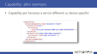 • Capability per l’accesso a servizi differenti su device specifici
Capability: altro esempio
 