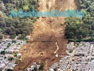 Avalanches and landslides
 