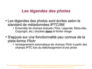 Les légendes des photos


     Les légendes des photos sont écrites selon le
     standard de métadonnées IPTC/IIM
      ...