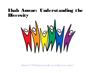Ihab Anwar: Understanding the
Diversity
https://ihabanwaruk.wordpress.com/
 