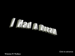 I  Had  A  Dream Winston W Wallace Click to advance 