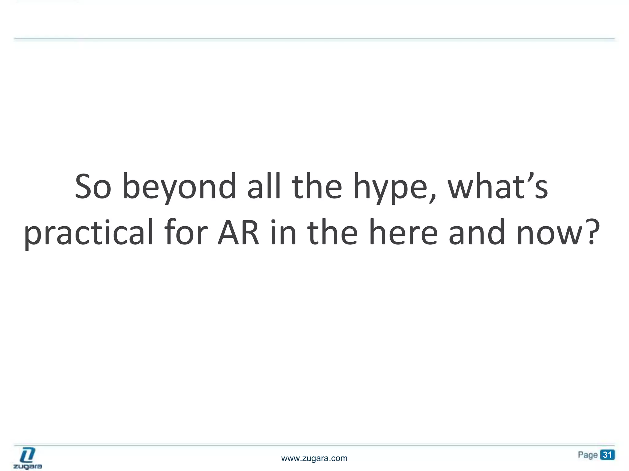 So beyond all the hype, what’s practical for AR in the here and now?