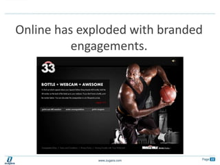 Online has exploded with branded engagements.