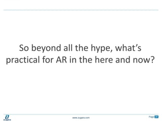 So beyond all the hype, what’s practical for AR in the here and now?