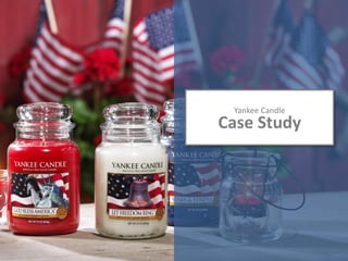Yankee Candle
Case Study
 