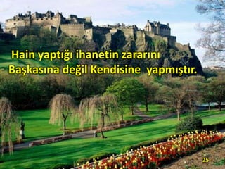 Hain yaptığı ihanetin zararını
Başkasına değil Kendisine yapmıştır.
25
 