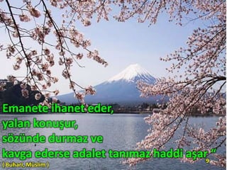 Emanete ihanet eder,
yalan konuşur,
sözünde durmaz ve
kavga ederse adalet tanımaz haddi aşar “
( Buhari, Müslim )
9
 
