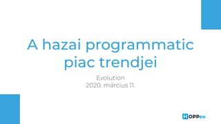 Ihász Ingrid: A hazai programmatic piac trendjei. Evolution, 2020.03.