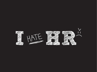 I Hate HR :(