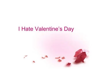 I Hate Valentine’s Day 