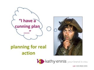 “I have a
cunning plan
…..”
planning for real
action
 