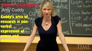 Cuddy’s area of
research is non-
verbal
expression of
power and
dominance
 