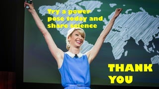 THANK
YOU
Try a power
pose today and
share science
 