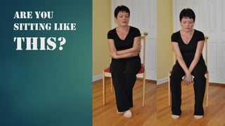 Are you
sitting like
this?
 
