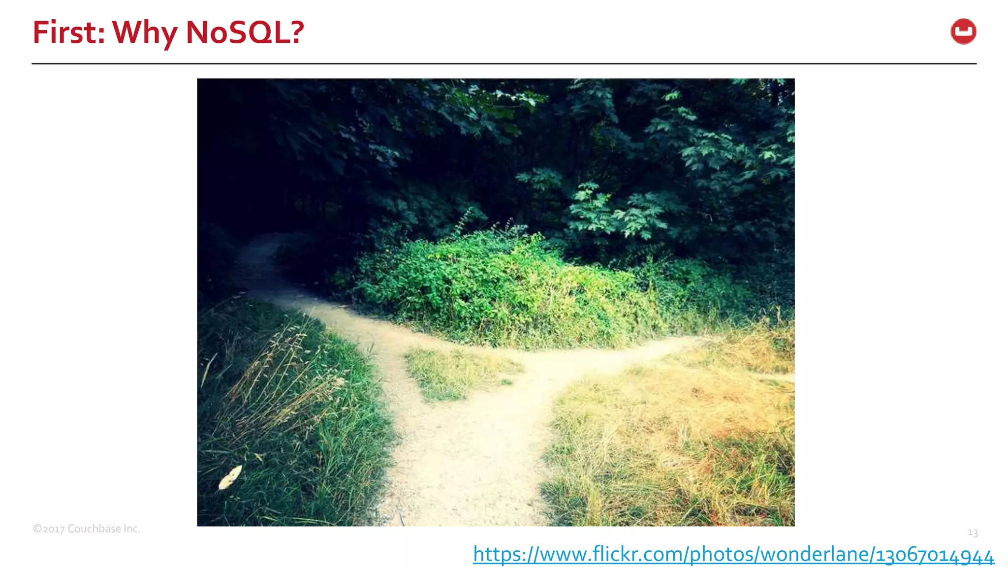 ©2017 Couchbase Inc. 13
First: Why NoSQL?
https://www.flickr.com/photos/wonderlane/13067014944
 