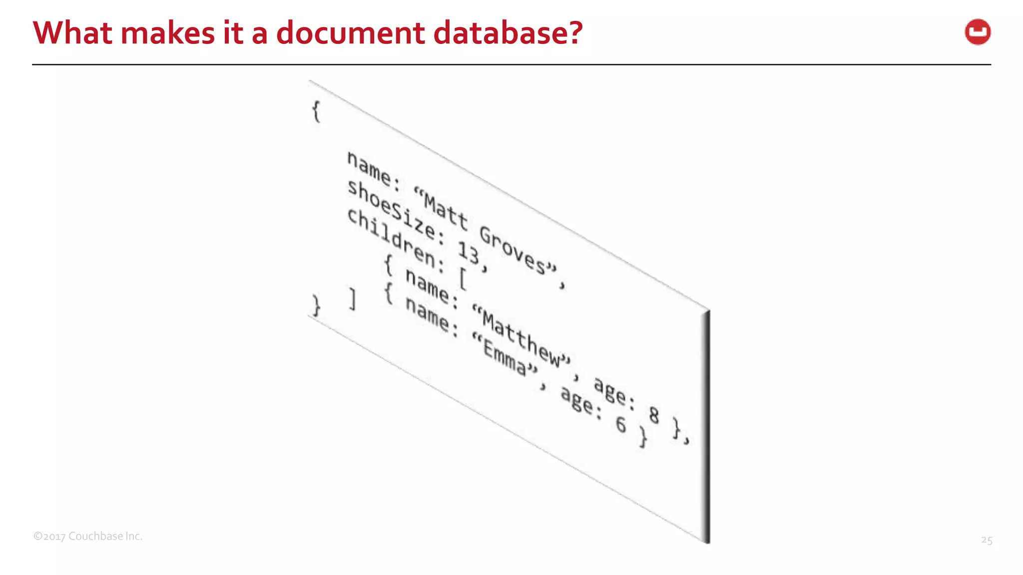 ©2017 Couchbase Inc. 25
What makes it a document database?
 