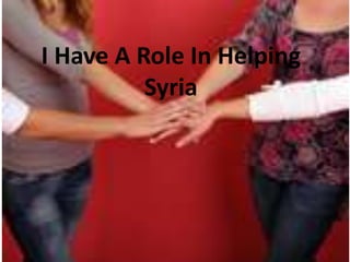 I Have A Role In Helping
          Syria
 