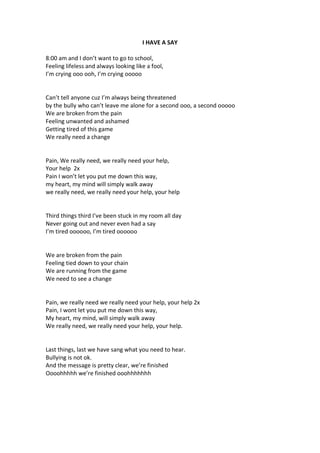 I HAVE A SAY
8:00 am and I don’t want to go to school,
Feeling lifeless and always looking like a fool,
I’m crying ooo ooh...