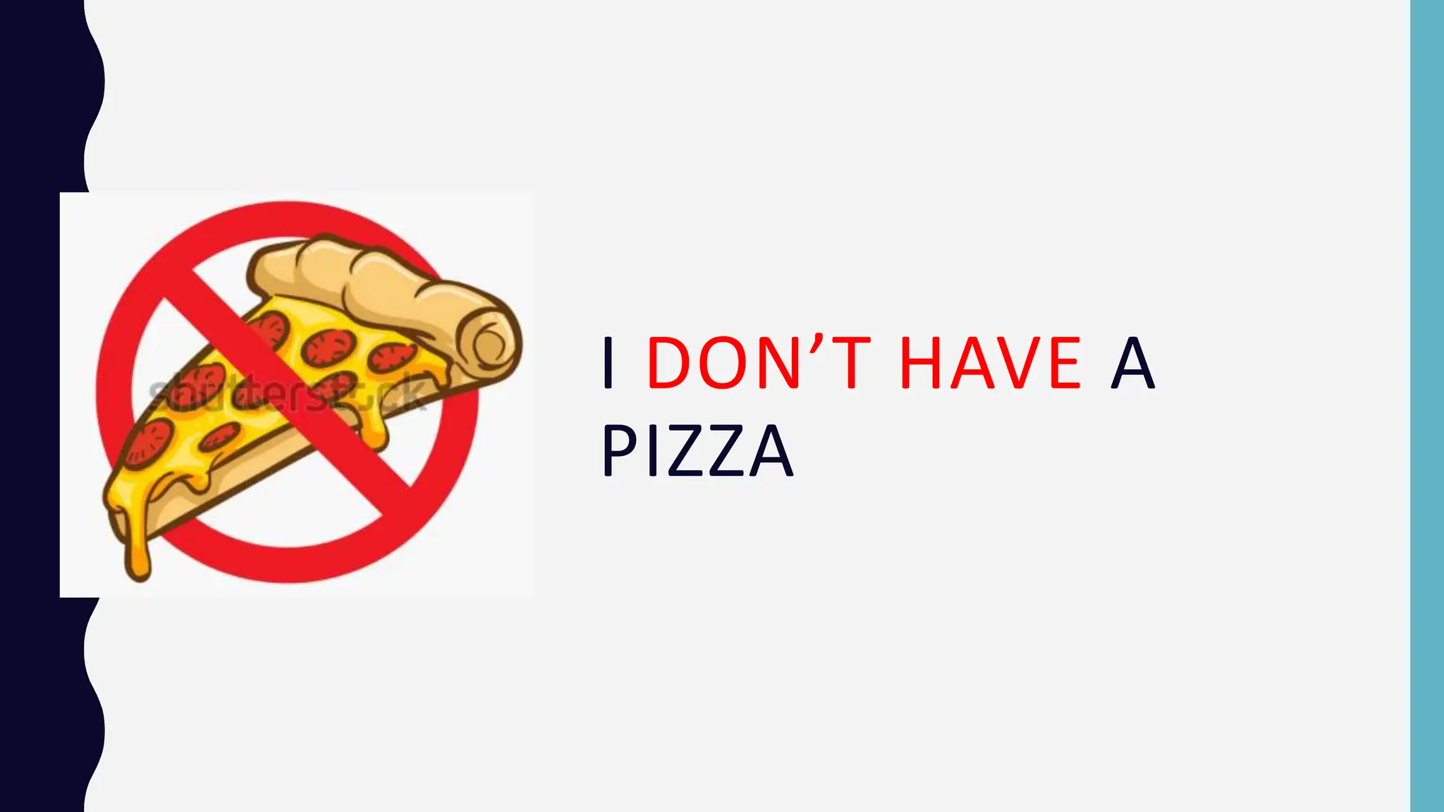 I DON’T HAVE A
PIZZA